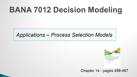 Thumbnail for entry BANA 7012 Lecture 5.1 Applications - Process Selection Models
