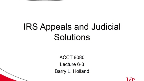 Thumbnail for entry ACCT 8080 Holland Lecture 6-3 IRS Appeals and Judicial Solutions