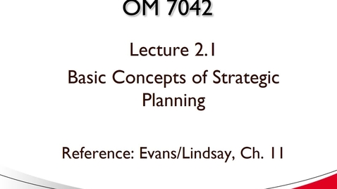 Thumbnail for entry OM 7042 Lecture 2.1 Strategic Planning Basics