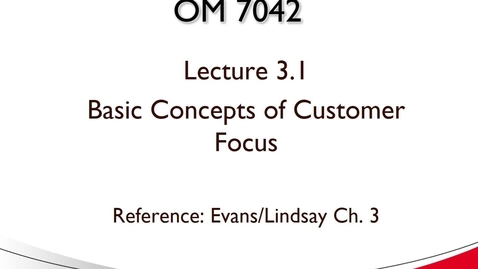 Thumbnail for OM 7042 Lecture 3.1 Basic concepts of customer focus