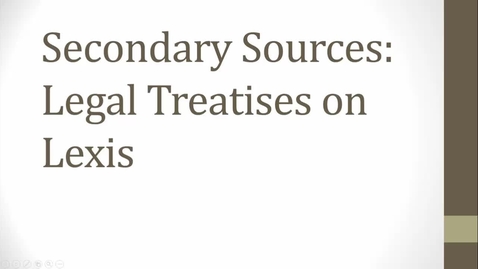 Thumbnail for entry Researching Secondary Sources Video: Finding and Using Treatises on Lexis -- by Susan Boland