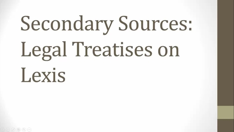 Thumbnail for Researching Secondary Sources Video: Finding and Using Treatises on Lexis -- by Susan Boland