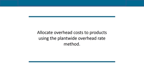 Thumbnail for Accounting 7012 Module 8 L2 Allocate Overhead Costs to Products Using the Plantwide Overhead Rate Method