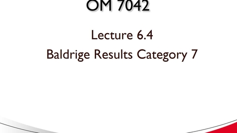 Thumbnail for entry OM 7042 Lecture 6.4 Baldrige Results Category 7