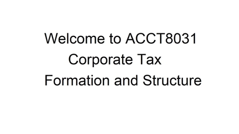 Thumbnail for entry ACCT 8031: Corporate Tax Structure