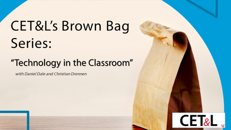 Thumbnail for entry CET&amp;L Brown Bag Series - Technology in the Classroom | 4/16