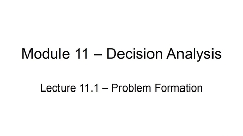 Thumbnail for entry BANA2082 White L11.1 Decision Analysis Problem Formation