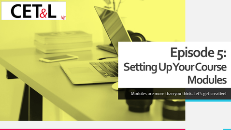 Thumbnail for entry Setting Up Your Course Modules | Episode 5 - Creating Your Canvas Course from Scratch
