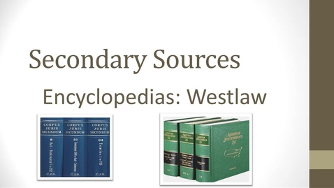 Thumbnail for Researching Secondary Sources Video: Finding and Using Encyclopedias on Westlaw -- by Susan Boland
