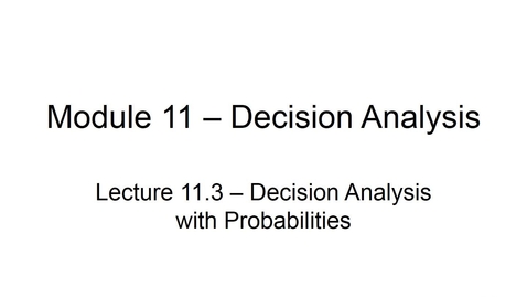 Thumbnail for entry BANA2082 White L11.3 Decision Analysis With Probabilities