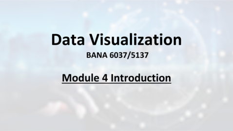Thumbnail for entry BANA6037 Module 4 Introduction.mp4
