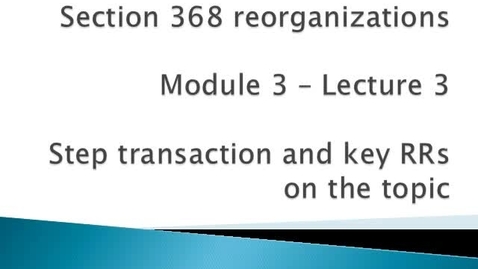 Thumbnail for entry Section 368 Reorganizations: Step transaction and key RRs on the topic