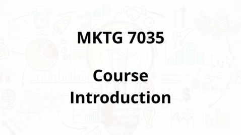 Thumbnail for entry MKTG 7035 - Course Introduction