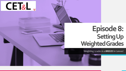 Thumbnail for entry Setting Up Weighted Grades | Episode 8 - Creating Your Cavnas Course from Scratch
