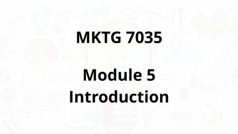 Thumbnail for entry MKTG 7035 - Module 5 Introduction