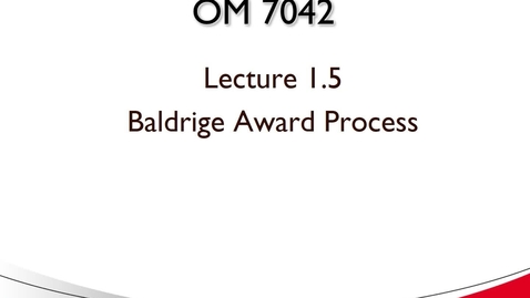 Thumbnail for entry OM 7042 Lecture 1.5 Baldrige Award Process