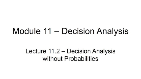 Thumbnail for entry BANA2082 White L11.2 Decision Analysis Without Probabilities