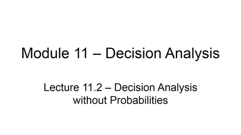 Thumbnail for BANA2082 White L11.2 Decision Analysis Without Probabilities