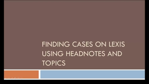 Thumbnail for entry Using Lexis Headnotes &amp; Topics to Find Cases
