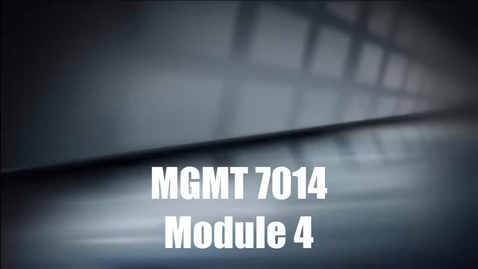 Thumbnail for entry MGMT 7014 Module 4 Introduction 