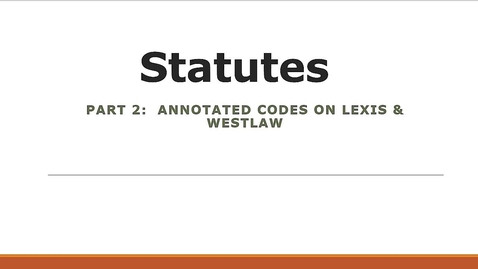 Thumbnail for Researching Statutes: Annotated Codes on Lexis &amp; Westlaw
