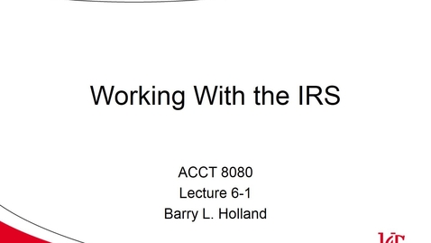 Thumbnail for entry ACCT 8080 Holland Lecture 6-1 Working With IRS