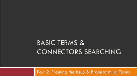 Thumbnail for entry Basic Terms &amp; Connectors Part 2: Framing the Issue and brainstorming terms  -- by Susan Boland
