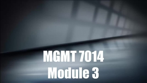 Thumbnail for entry MGMT 7014 Module 3 Introduction 
