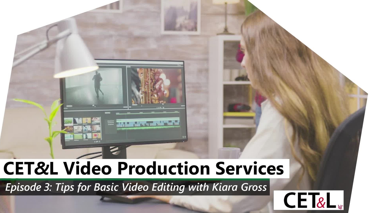 CET&amp;L Video Production Services Episode 3 - Tips for Basic Video Editing with Kiara Gross