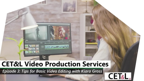Thumbnail for entry CET&amp;L Video Production Services Episode 3 - Tips for Basic Video Editing with Kiara Gross