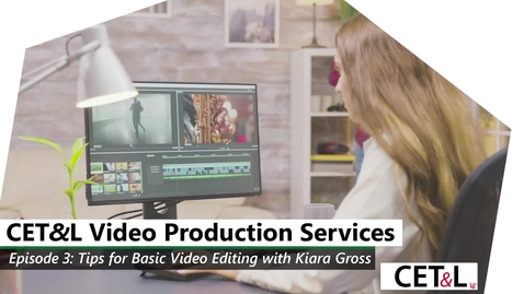 Thumbnail for CET&amp;L Video Production Services Episode 3 - Tips for Basic Video Editing with Kiara Gross