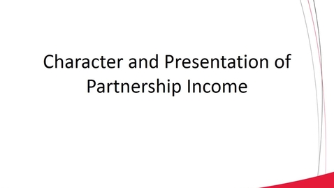 Thumbnail for entry ACCT 8030 L5-1 Character and Presentation of Partnership Income