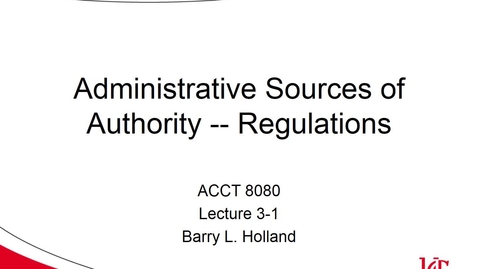 Thumbnail for entry ACCT 8080 Lecture 3-1 Administrative Sources - Regulations