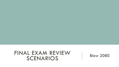Thumbnail for entry BLAW2080 15-Final Exam Review Scenarios-narrated 042317-4