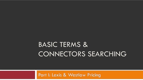 Thumbnail for entry Basic Terms &amp; Connectors Searching Part 1: Lexis &amp; Westlaw Pricing Structures