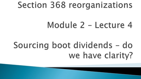 Thumbnail for entry Section 368 Reorganizations: Sourcing boot dividends - do we have clarity?
