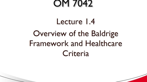 Thumbnail for entry OM 7042 Lecture 1.4 Overview of the Baldrige Healthcare Criteria