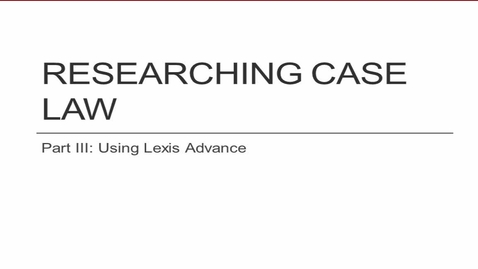 Thumbnail for Researching Case Law Video Part 3:  Lexis Advance Video -- by Shannon Kemen