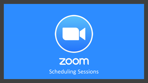 Thumbnail for Zoom: Scheduling Sessions