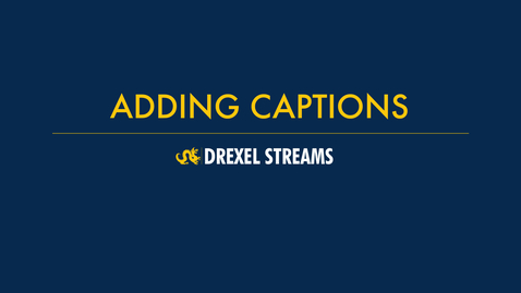 Thumbnail for entry Drexel Streams - Adding Captions