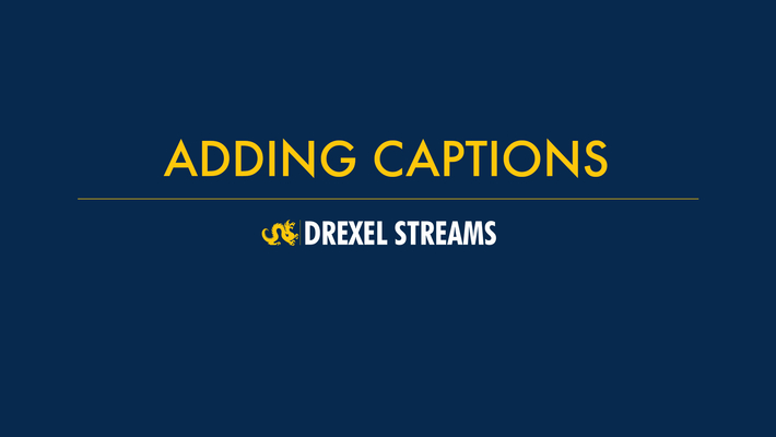 Drexel Streams - Adding Captions