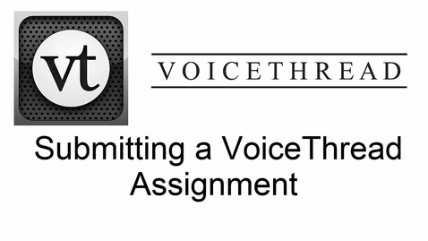 Thumbnail for entry VoiceThread - Submitting a VoiceThread Assignment