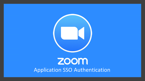 Thumbnail for entry Zoom: Application SSO Authentication