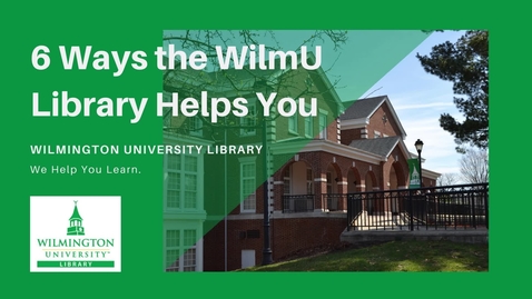 Thumbnail for entry 6 Ways the WilmU Library Helps!