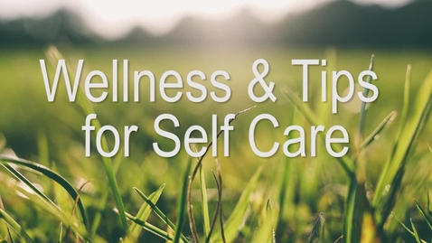 Thumbnail for entry Wellness Tips &amp; Self Care
