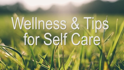 Thumbnail for Wellness Tips &amp; Self Care