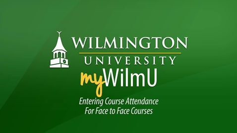 Thumbnail for entry MyWilmU - Entering Course Attendance:  Face-to-Face Courses