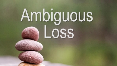 Thumbnail for entry Ambiguous Loss Presentation