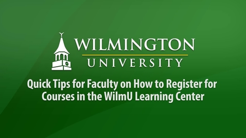 Thumbnail for entry Quick Tips for Faculty on How to Register for Courses in the WilmU Learning Center