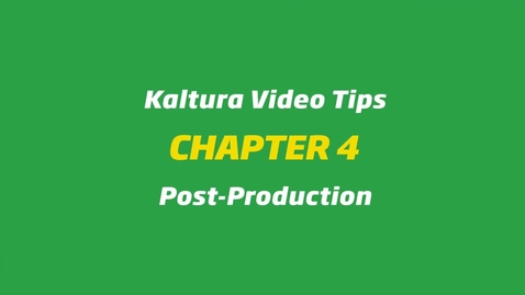 Thumbnail for 4 - Kaltura Video Tips - Post-Production